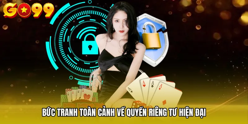 quyền riêng tư 1 Bức tranh toàn cảnh về quyền riêng tư hiện đại