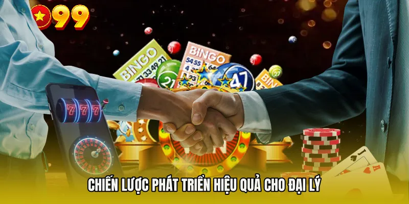 đại lý Go99 3 Chiến lược phát triển hiệu quả cho đại lý