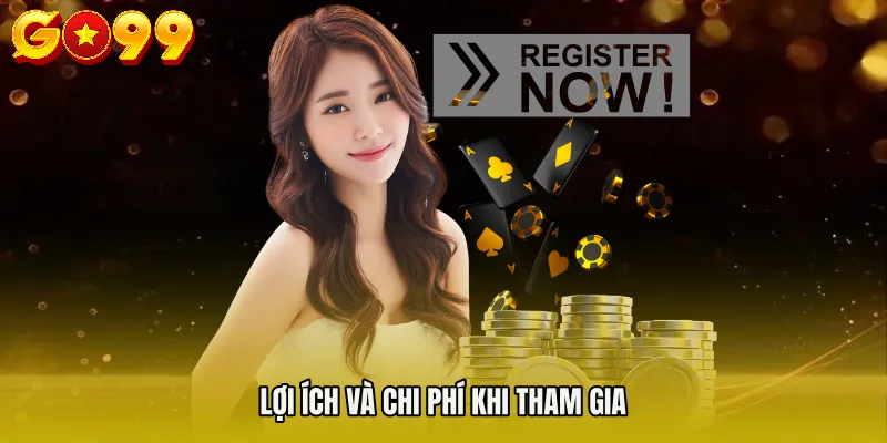 đăng ký Go99 3 Lợi ích và chi phí khi tham gia