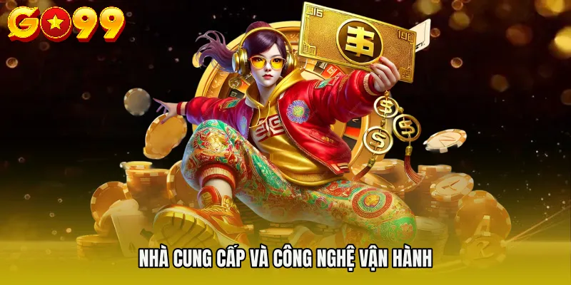 CASINO GO99 3 Nhà cung cấp và công nghệ vận hành