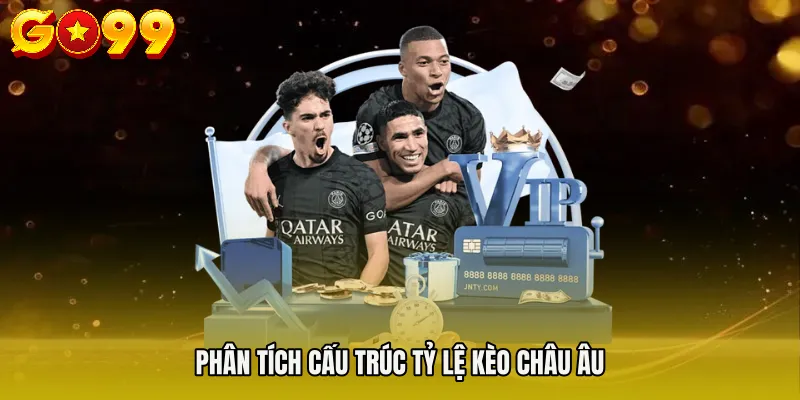 Kèo Siêu Cúp Châu Âu - Cách Phân Tích Odds Hiệu Quả 3 Phân tích cấu trúc tỷ lệ kèo châu Âu