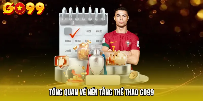 THỂ THAO GO99 1 Tổng quan về nền tảng THỂ THAO GO99